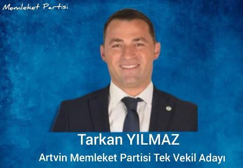 Memleket Partisi Artvin Milletvekili adayı Tarkan Yılmaz'dan Mesaj Var