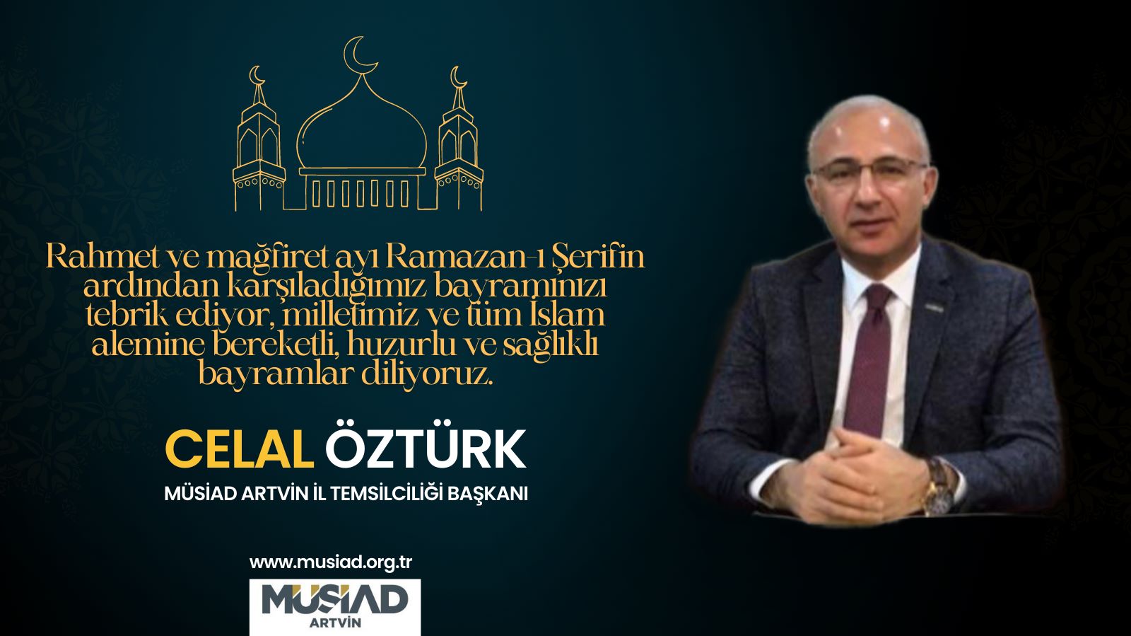 Artvin MÜSİAD İl Temsilciliği Başkanı Celal Öztürk, Ramazan Bayramı Mesajı Yayımladı