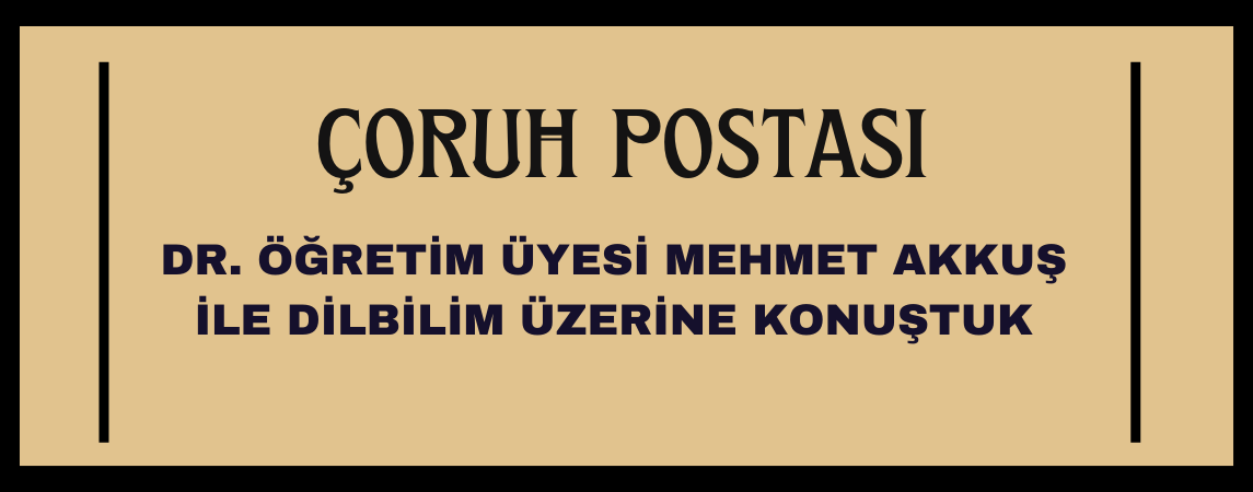 MEHMET AKKUŞ İLE DİLBİLİMİ ÜZERİNE KONUŞTUK