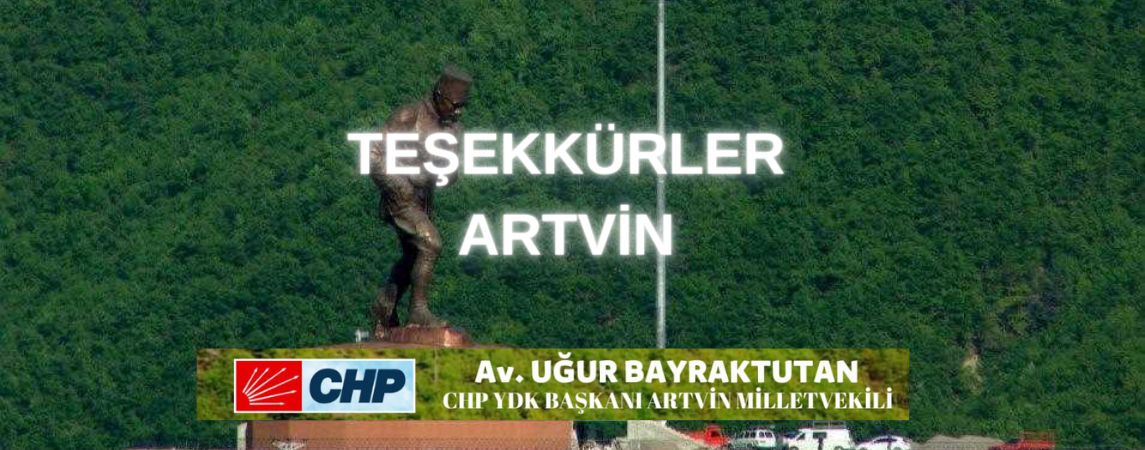 28. Dönem Milletvekili UĞUR BAYRAKTUTAN'IN ARTVİNE MESAJI