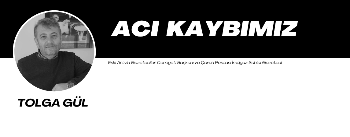 GAZETECİ TOLGA GÜL AĞABEYİMİZİ KAYBETTİK - TAZİYE